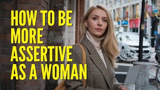 How To Be More Assertive As A Woman [upl. by Witty]