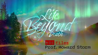 Life Beyond Death  NDE Files  Howard Storm [upl. by Nodnar]