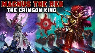 The Primarchs Magnus the Red  The Crimson King Thousand Sons  Warhammer 40000 [upl. by Nuahsyt]