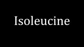 How to pronounce Isoleucine [upl. by Dnalyram]