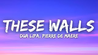 Dua Lipa Pierre De Maere  These Walls Lyrics  Paroles [upl. by Enyrhtak370]