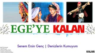 Senem Ersin Genç  Denizlerin Kumuyum   Egeye Kalan © 2015 Kalan Müzik [upl. by Akessej]