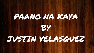 PAANO NA KAYA by Justin Velasquez cover with Lyrics [upl. by Arhsub]