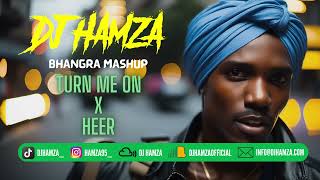 TURN ME ON BHANGRA MASHUP  HEER  KEVIN LYTTLE X JAGS KLIMAX  DJ HAMZA  PUNJABIBHANGRA REMIX [upl. by Mora]