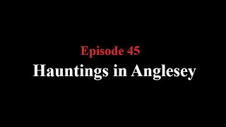 Hauntings in Anglesey Episode 45 [upl. by Pip]