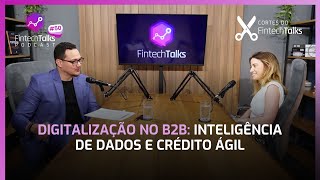 Digitalização no B2B Inteligência de Dados e Crédito Ágil Cortes do Fintech Talks [upl. by Ajak]