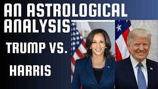 Trump vs Harris An Astrological Analysis [upl. by Ameerak]