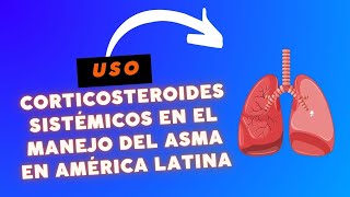 El Uso de Corticosteroides Sistémicos en el Manejo del Asma en América Latina [upl. by Sone107]