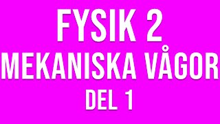 Fysik 2  Mekaniska vågor del 1 av 4 [upl. by Ecilegna]