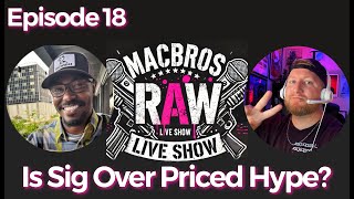 Episode 18 MacBros RAW Show  Is Sig Over Priced Hype [upl. by Ventre]