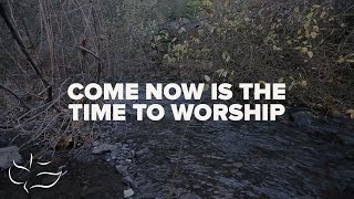 Come Now is The Time To Worship  Maranatha Music Lyric Video [upl. by Nemzaj]