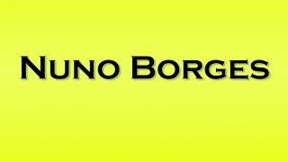 Pronunciation of Nuno Borges [upl. by Sirenay30]