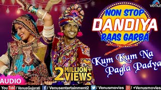 Non Stop Dandiya Raas Garba  Kum Kum Na Pagla Padya  Best Gujarati Dandiya amp Garba Songs Of 2018 [upl. by Yrolg]