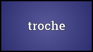 Troche Meaning [upl. by Avika354]