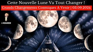 Cette Nouvelle Lune Va Tout Changer  Grands Changements Cosmiques À Venir  03 Sep Nouvelle Lune [upl. by Hagan281]