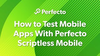 How to Test Mobile Apps With Perfecto Scriptless Mobile [upl. by Navada]