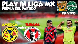 AMERICA VS TIJUANA EN VIVO PLAY IN LIGA MX  FUTBOLISTICO TV Y JONY REINOSO [upl. by Uriel]