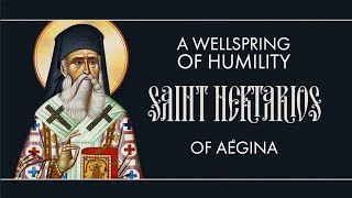 A Wellspring of Humility  Saint Nektarios of Aegina [upl. by Hill878]