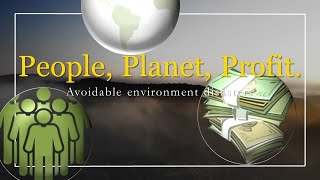 People Planet Profit Avoidable environmental disasters [upl. by Lesig]