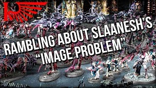 Rambling About Slaaneshs quotImage Problemquot [upl. by Shaina]