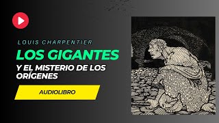 AUDIOLIBRO Los gigantes y el misterio de los orígenes  Louis Charpentier Audiobook en español [upl. by Ela]