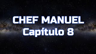 CHEF MANUEL  Capítulo 8 [upl. by Greenes865]