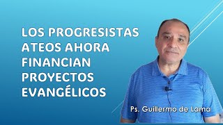 Los progresistas ateos ahora financian proyectos evangélicos  Guillermo de Lama [upl. by Nadda]