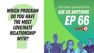 Which program do you have the most lovehate relationship with  Ask Us Anything Ep66 [upl. by Gavra]