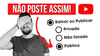 ⭕ CUIDADO Vídeo NÃO LISTADO ou PÚBLICO Postar no Youtube [upl. by Iridissa]