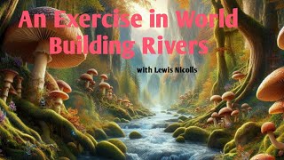 An Exercise in World Building Rivers for Dungeons and Dragons  mostly [upl. by Eibloc]