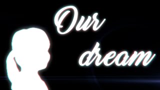 Our dream [upl. by Mulac]