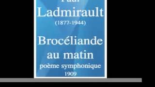 Paul Ladmirault 18771944  Brocéliande au matin poème symphonique 1909 [upl. by Arlinda134]