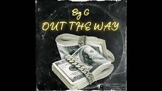 Out The Way  Big G [upl. by Auof]