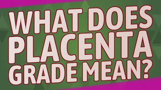 What does placenta grade mean [upl. by Naie]