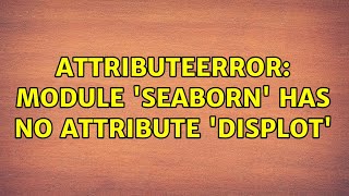 AttributeError module seaborn has no attribute displot [upl. by Gray]