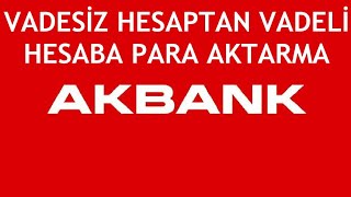 Akbank Vadesiz Hesaptan Vadeli Hesaba Para Aktarma [upl. by Egduj312]