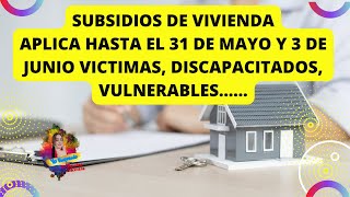 ✅SUBSIDIOS DE VIVIENDA PARA VICTIMAS DISCAPACIDAD Y VULNERABLES HASTA EL 31 DE MAYO [upl. by Roley]