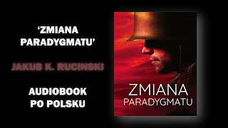 Zmiana Paradygmatu autor Jakub Rucinski po Polsku Audiobook Rozdzial 1 [upl. by Bortz]