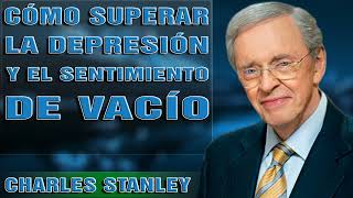 Charles Stanley Español 2023  Cómo Superar La Depresión Y El Sentimiento De Vacío [upl. by Ardiedak]