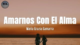 Maria Grazia Gamarra  quotAmarnos Con El Almaquot Letra [upl. by Ecad]