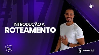 117  INTRODUÇÃO A ROTEAMENTO [upl. by Nylorak417]