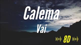 Calema  Vai 8D AUDIO 🎧 [upl. by Fagan80]