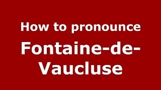 How to pronounce FontainedeVaucluse FrenchFrance  PronounceNamescom [upl. by Bred]