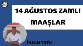 14 ağustos zamlı maaşlar ne kadar olacak Detaylı anlatım İhsan Tatlı son dakika [upl. by Thain]