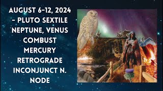 August 612 2024  Pluto Sextile Neptune Venus Combust Mercury Retrograde Inconjunct North Node [upl. by Davide662]