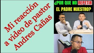 Mi reacciòn a video de ¿porque no repetir el Padre Nuestro por pastor protestante [upl. by Eihpos34]