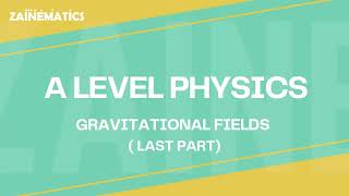 A2 Level  GRAVITATIONAL FIELDS  LAST PART  2024  Physics By Akhtar Mehmood [upl. by Nnybor661]