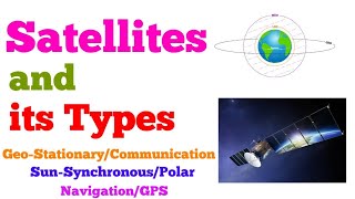 Satellites and Its Types  Geostationary  Sun Synchronous  Navigation  Remote Sensing amp GIS [upl. by Wenoa]