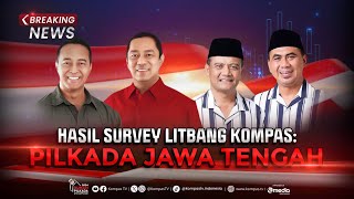 BREAKING NEWS  Hasil Survei Litbang Kompas Pilkada Jawa Tengah 2024 [upl. by Nikolaus134]