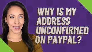 Why is my address unconfirmed on PayPal [upl. by Nolham]